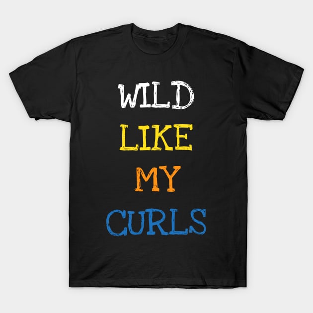 Wild Like My Curls Shirt Funny Saying Curly Hair Kids Tee T-Shirt T-Shirt by DDJOY Perfect Gift Shirts